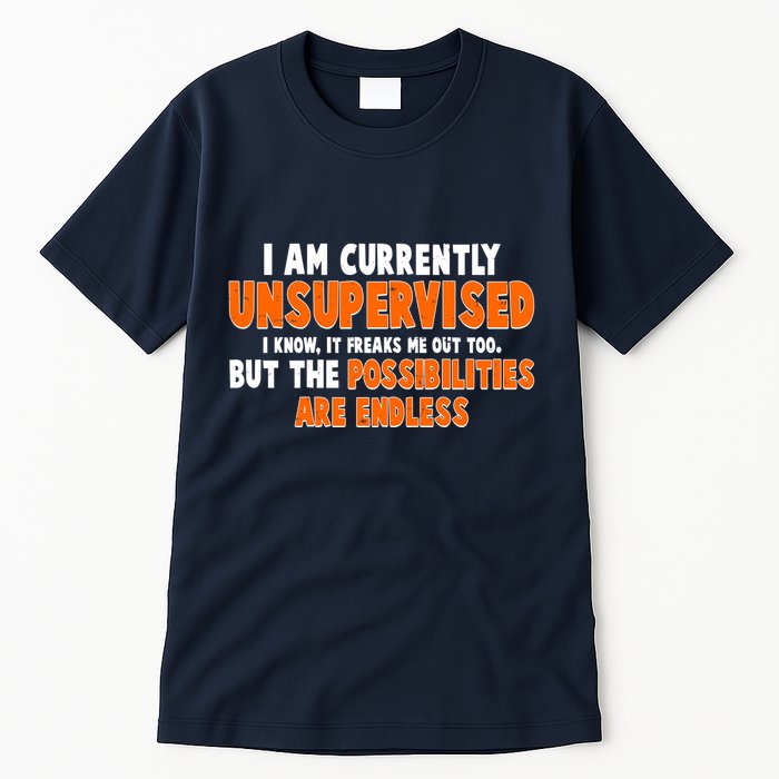 I Am Currently Unsupervised The Possibilities Are Endless Tall T-Shirt