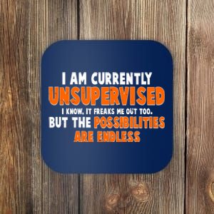 I Am Currently Unsupervised The Possibilities Are Endless Coaster