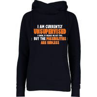 I Am Currently Unsupervised The Possibilities Are Endless Womens Funnel Neck Pullover Hood