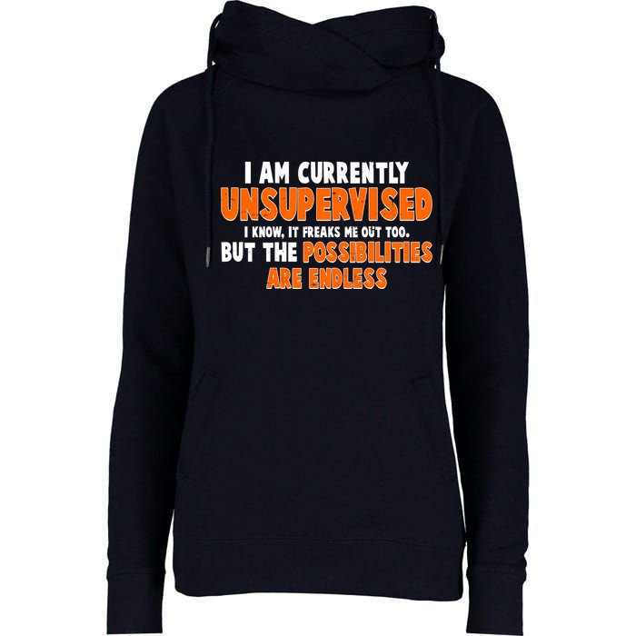 I Am Currently Unsupervised The Possibilities Are Endless Womens Funnel Neck Pullover Hood