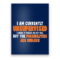 I Am Currently Unsupervised The Possibilities Are Endless Poster