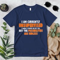 I Am Currently Unsupervised The Possibilities Are Endless Premium T-Shirt