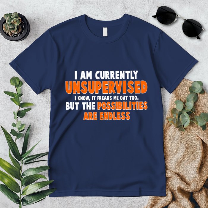 I Am Currently Unsupervised The Possibilities Are Endless Premium T-Shirt