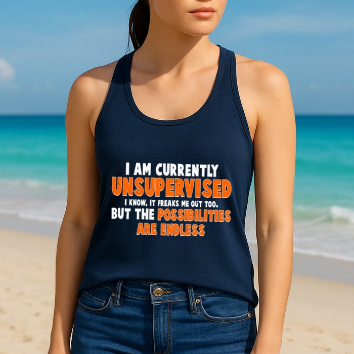 I Am Currently Unsupervised The Possibilities Are Endless Womens Tank Top