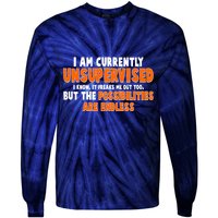 I Am Currently Unsupervised The Possibilities Are Endless Tie-Dye Long Sleeve Shirt