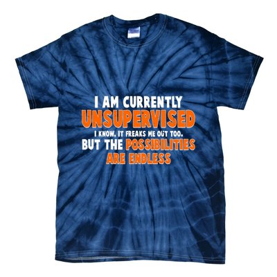 I Am Currently Unsupervised The Possibilities Are Endless Tie-Dye T-Shirt