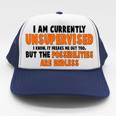 I Am Currently Unsupervised The Possibilities Are Endless Trucker Hat