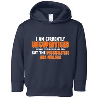 I Am Currently Unsupervised The Possibilities Are Endless Toddler Hoodie