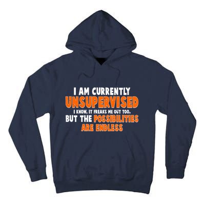 I Am Currently Unsupervised The Possibilities Are Endless Tall Hoodie