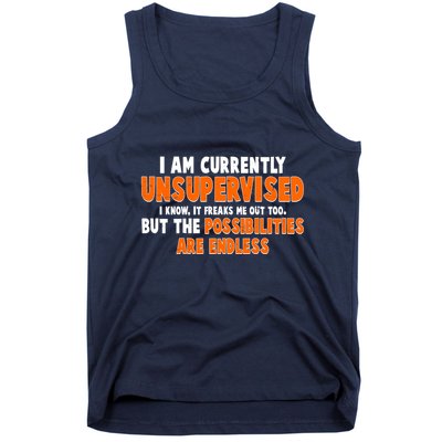 I Am Currently Unsupervised The Possibilities Are Endless Tank Top