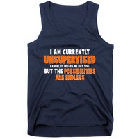 I Am Currently Unsupervised The Possibilities Are Endless Tank Top