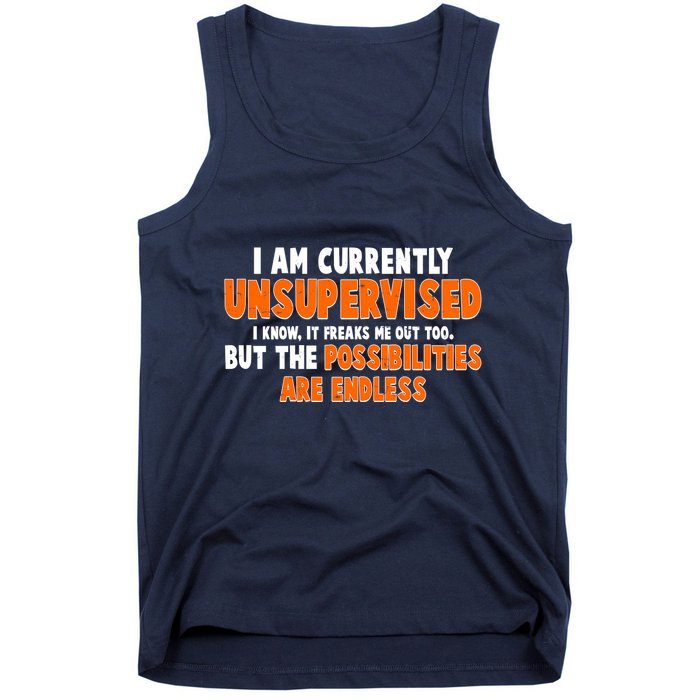 I Am Currently Unsupervised The Possibilities Are Endless Tank Top