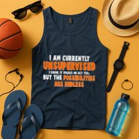 I Am Currently Unsupervised The Possibilities Are Endless Tank Top