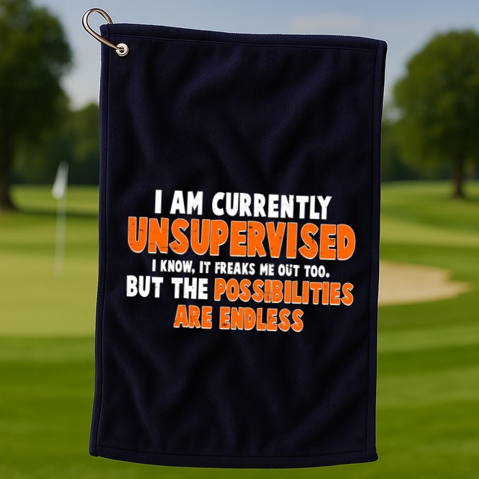 I Am Currently Unsupervised The Possibilities Are Endless Golf Towel