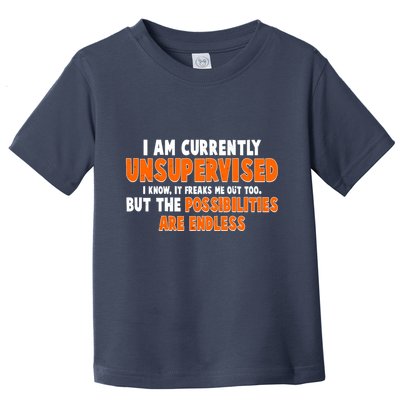 I Am Currently Unsupervised The Possibilities Are Endless Toddler T-Shirt