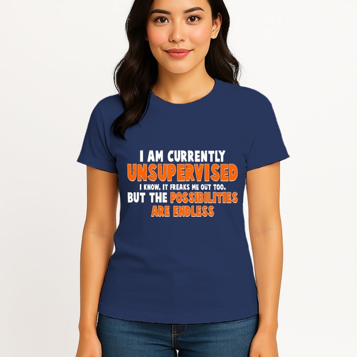 I Am Currently Unsupervised The Possibilities Are Endless Womens T-Shirt