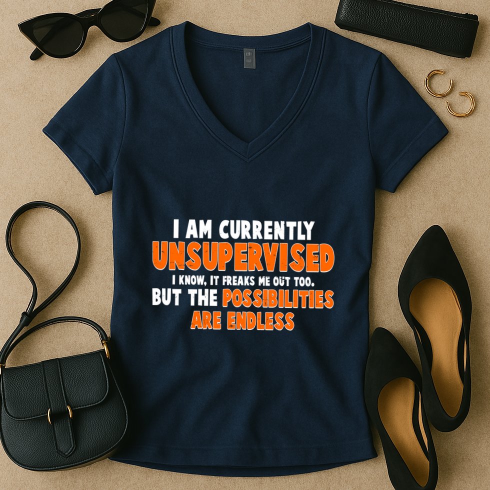 I Am Currently Unsupervised The Possibilities Are Endless Women's V-Neck T-Shirt