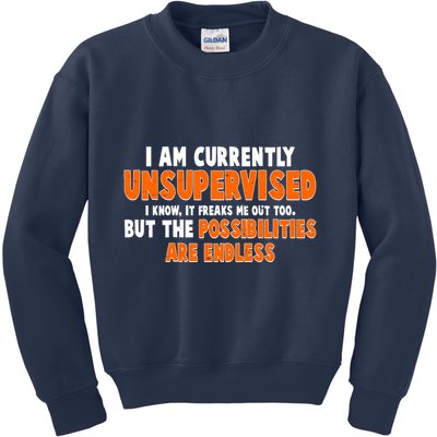 I Am Currently Unsupervised The Possibilities Are Endless Kids Sweatshirt