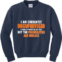 I Am Currently Unsupervised The Possibilities Are Endless Kids Sweatshirt
