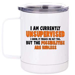 I Am Currently Unsupervised The Possibilities Are Endless 12 oz Stainless Steel Tumbler Cup