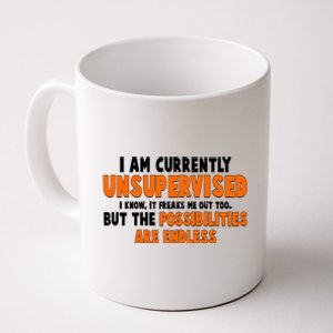 I Am Currently Unsupervised The Possibilities Are Endless Coffee Mug