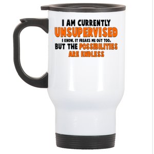 I Am Currently Unsupervised The Possibilities Are Endless Stainless Steel Travel Mug