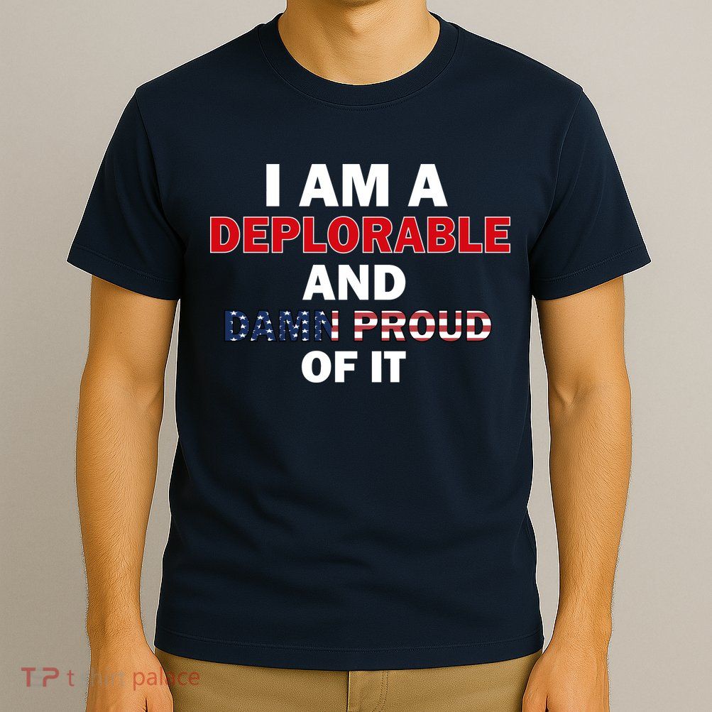 I Am Deplorable And I'm Proud T-Shirt