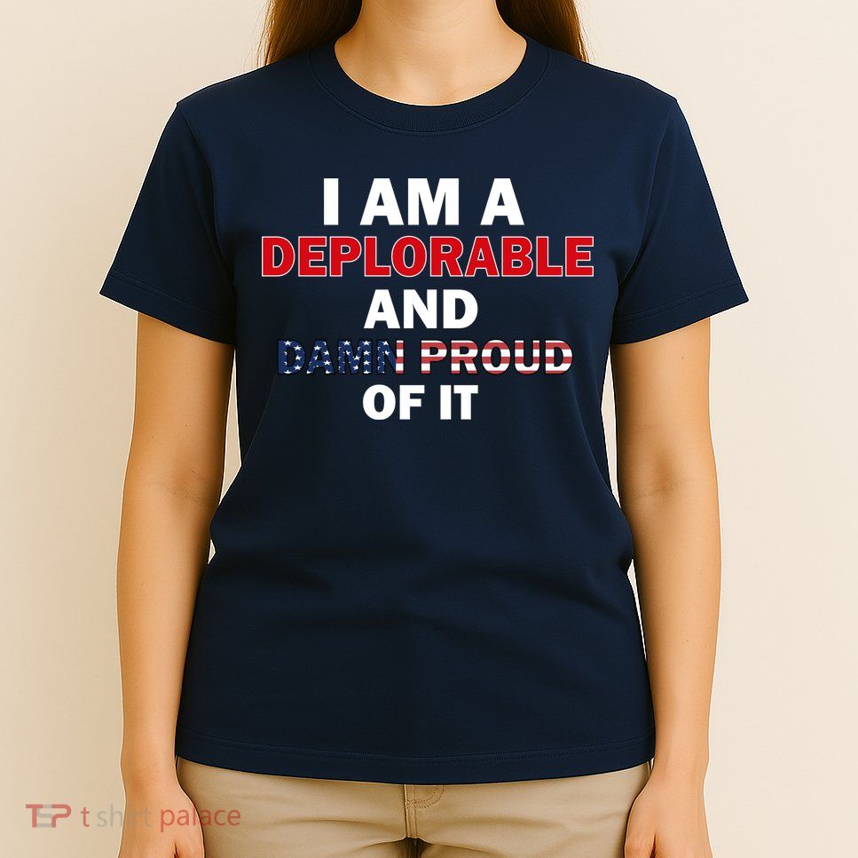 I Am Deplorable And I'm Proud T-Shirt