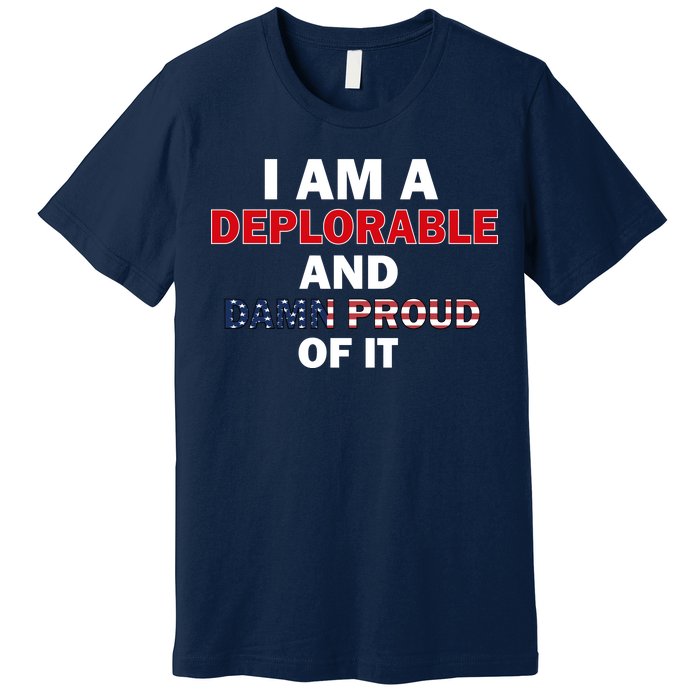 I Am Deplorable And I'm Proud Premium T-Shirt