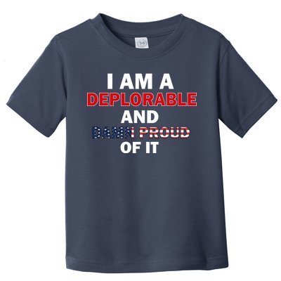 I Am Deplorable And I'm Proud Toddler T-Shirt