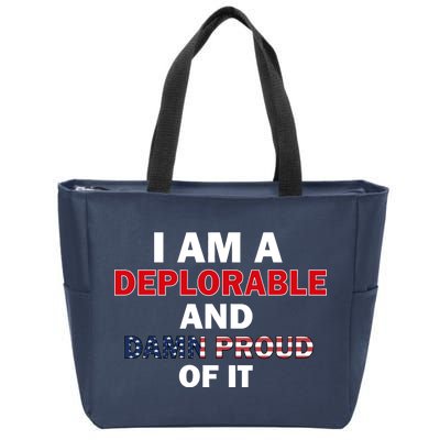 I Am Deplorable And I'm Proud Zip Tote Bag