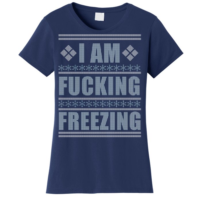 I Am F*cking Freezing Ugly X-mas Women's T-Shirt