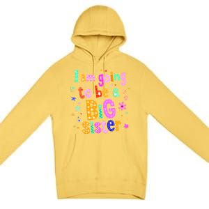 I Am Going To Be A Big Sister Premium Pullover Hoodie