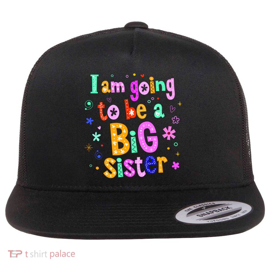 I Am Going To Be A Big Sister Flat Bill Trucker Hat