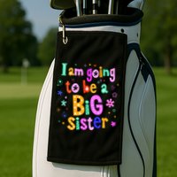 I Am Going To Be A Big Sister Golf Towel