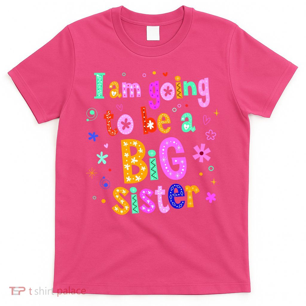 I Am Going To Be A Big Sister T-Shirt