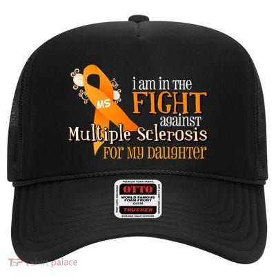 I Am In The Fight Against Multiple Sclerosis For My Daughter High Crown Mesh Back Trucker Hat