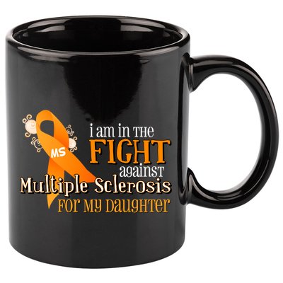 I Am In The Fight Against Multiple Sclerosis For My Daughter 11oz C Handle Ceramic Mug