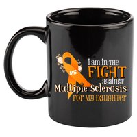I Am In The Fight Against Multiple Sclerosis For My Daughter 11oz C Handle Ceramic Mug
