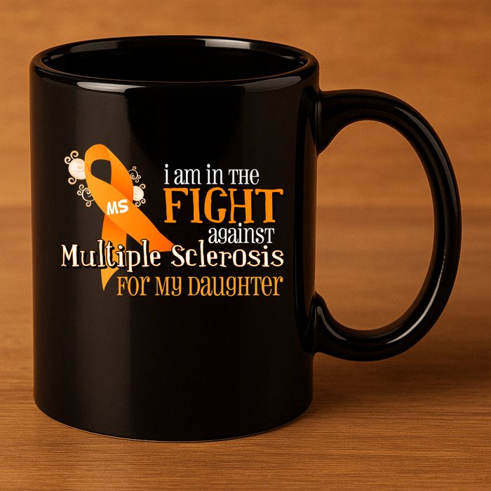 I Am In The Fight Against Multiple Sclerosis For My Daughter 11oz C Handle Ceramic Mug