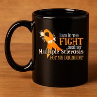 I Am In The Fight Against Multiple Sclerosis For My Daughter 11oz C Handle Ceramic Mug