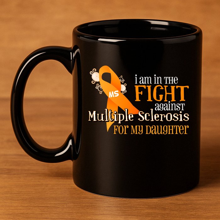 I Am In The Fight Against Multiple Sclerosis For My Daughter 11oz C Handle Ceramic Mug
