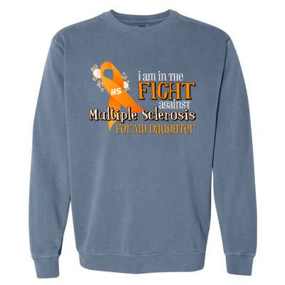 I Am In The Fight Against Multiple Sclerosis For My Daughter Garment-Dyed Sweatshirt