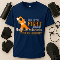 I Am In The Fight Against Multiple Sclerosis For My Daughter Performance Shirt