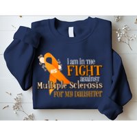 I Am In The Fight Against Multiple Sclerosis For My Daughter Sweatshirt