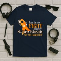 I Am In The Fight Against Multiple Sclerosis For My Daughter T-Shirt