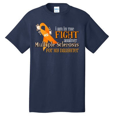 I Am In The Fight Against Multiple Sclerosis For My Daughter Tall T-Shirt