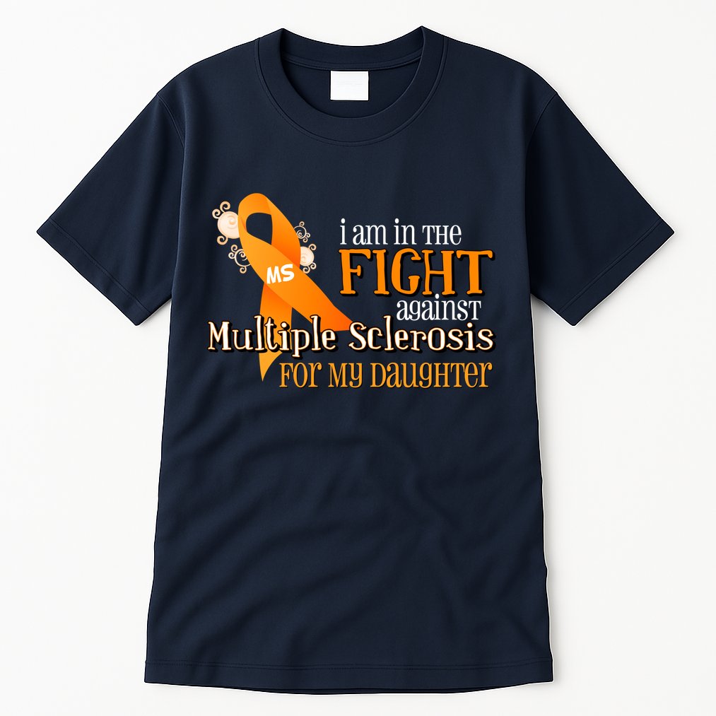I Am In The Fight Against Multiple Sclerosis For My Daughter Tall T-Shirt
