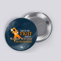 I Am In The Fight Against Multiple Sclerosis For My Daughter Button