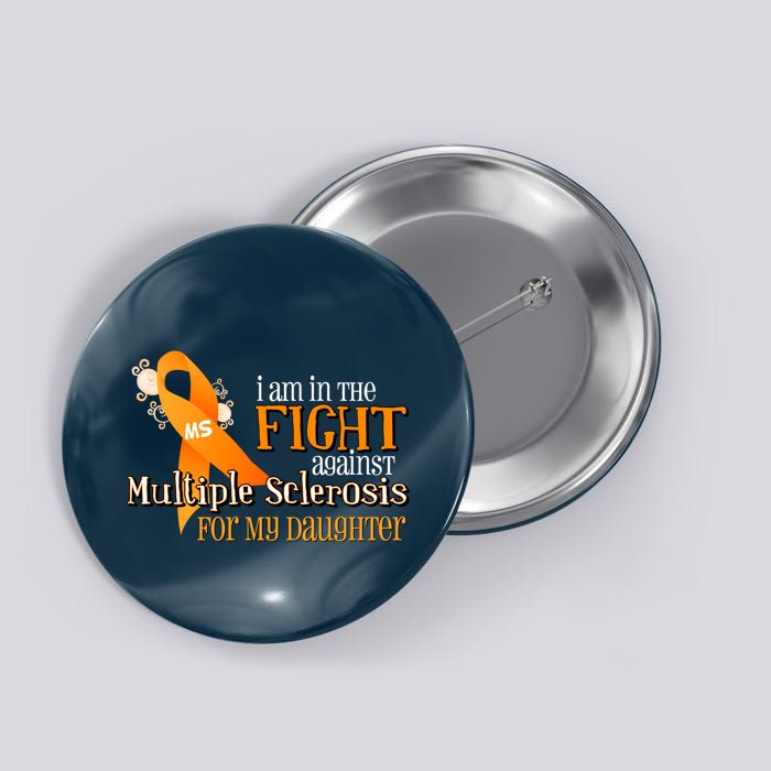 I Am In The Fight Against Multiple Sclerosis For My Daughter Button